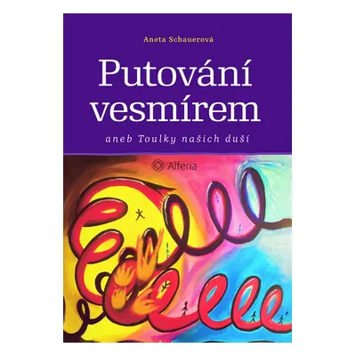 Putování vesmírem aneb Toulky našich duší - Aneta Schauerová