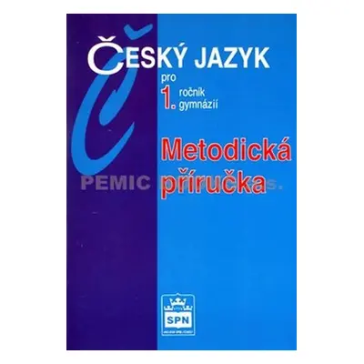 Český jazyk pro 1.ročník gymnázií - Metodická příručka - Jiří Kostečka