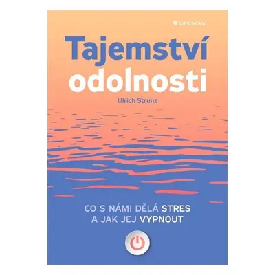 Tajemství odolnosti - Co s námi dělá stres a jak jej vypnout - Ulrich Strunz