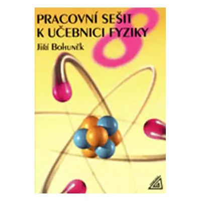 Fyzika pro 8. r. ZŠ - pracovní sešit - Jiří Bohuněk