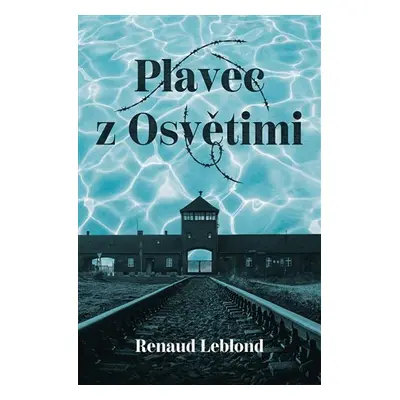 Plavec z Osvětimi - Renaud Leblond