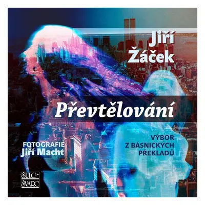 Převtělování - Výbor z básnických překladů - Jiří Žáček