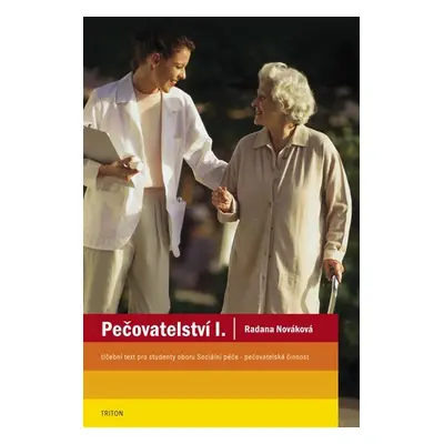 Pečovatelství I. - učební text - Radana Nováková