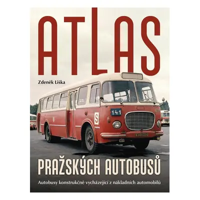 Atlas pražských autobusů - Autobusy konstrukčně vycházející z nákladních automobilů - Zdeněk Liš