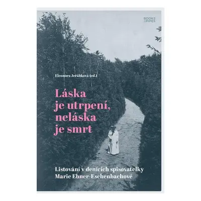 Láska je utrpení, neláska je smrt - Listování v denících spisovatelky Marie Ebner-Eschenbachové 