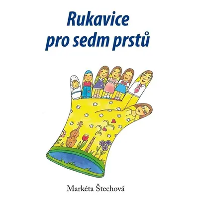 Rukavice pro sedm prstů - Markéta Štechová