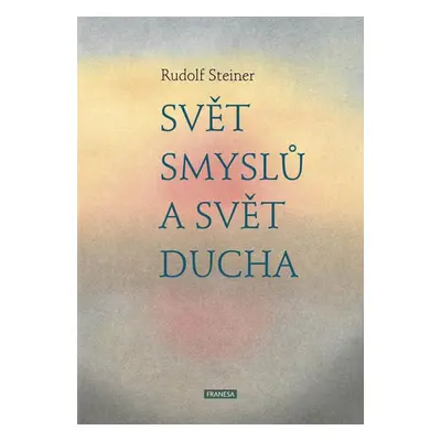 Svět smyslů a svět ducha - Rudolf Steiner