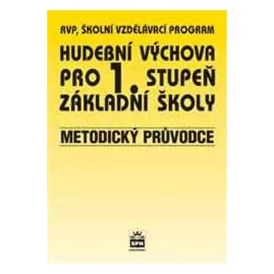 Hudební výchova pro 1.stupeň základní školy - Metodický průvodce - Marie Lišková