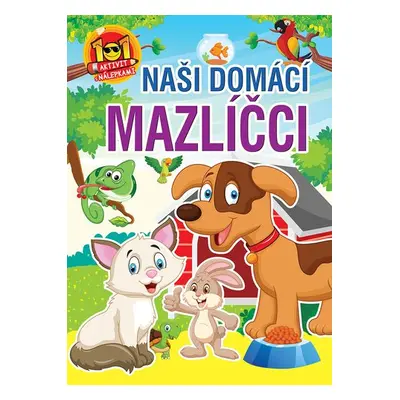 Naši domácí mazlíčci - 101 aktivit s nálepkami