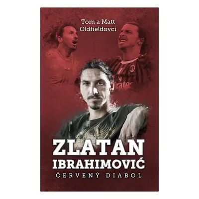 Zlatan Ibrahimovič: Červený diabol - Tom Oldfield