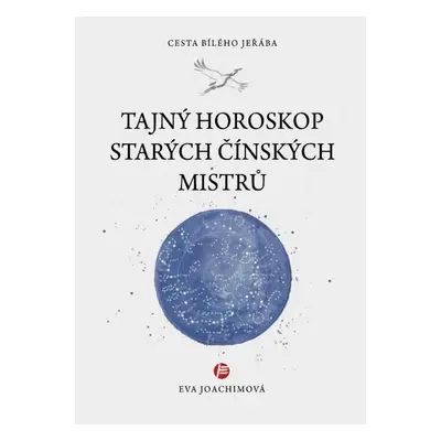 Tajný horoskop starých čínských mistrů - Eva Joachimová