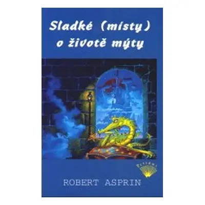 Sladké (místy) o životě mýty - Robert Asprin