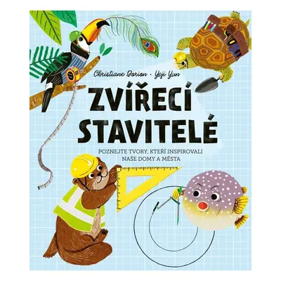 Zvířecí stavitelé - Poznejte tvory, kteří inspirovali naše domy a města - Christiane Dorion