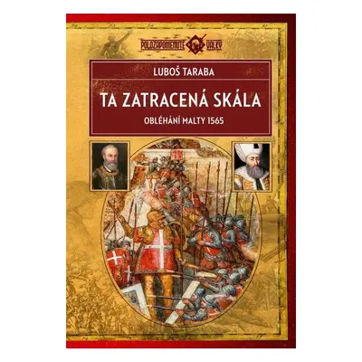 Ta zatracená skála - Obléhání Malty 1565, 2. vydání - Luboš Taraba