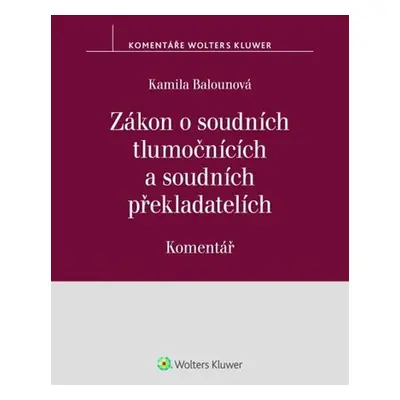 Zákon o soudních tlumočnících a soudních překladatelích - Komentář - Kamila Balounová