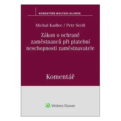 Zákon o ochraně zaměstnanců při platební neschopnosti zaměstnavatele - Komentář - Petr Seidl; Mi