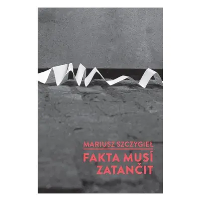 Fakta musí zatančit - Mariusz Szczygiel