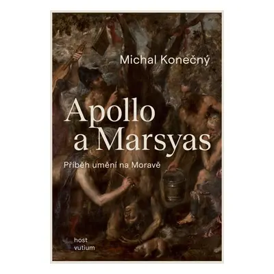 Apollo a Marsyas - Příběh umění na Moravě - Michal Konečný