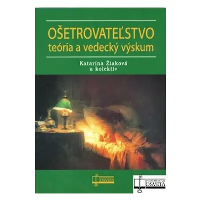 Ošetrovateľstvo - Teória a vedecký výskum - Katarína Žiaková