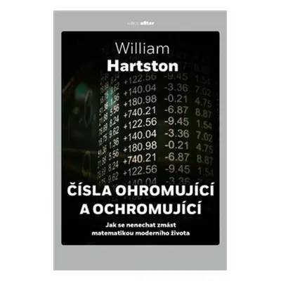 Čísla ohromující a ochromující - Jak se nenechat zmást matematikou moderního života - William Ha