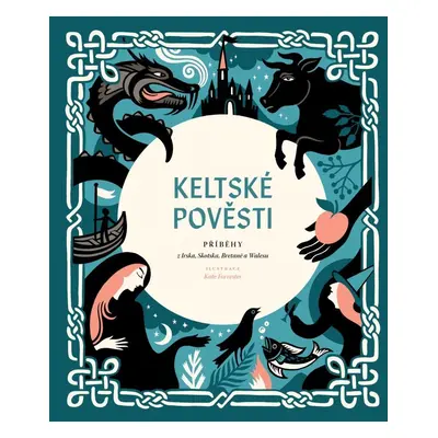 Keltské pověsti - Příběhy z Irska, Skotska, Bretaně a Walesu - Kate Forrester