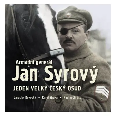 Armádní generál Jan Syrový - Jeden velký český osud - Jaroslav Rokoský