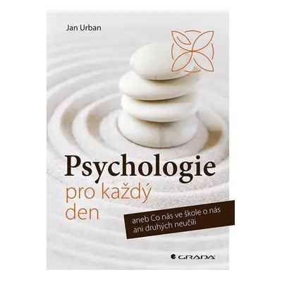 Psychologie pro každý den aneb Co nás ve škole o nás ani druhých neučili - Jan Urban