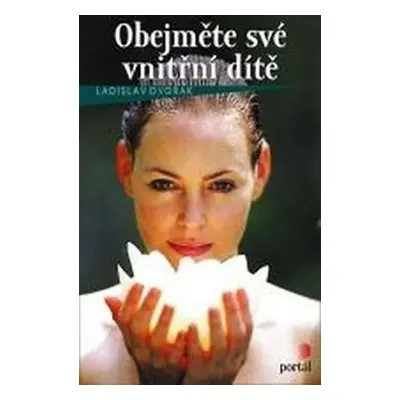 Obejměte své vnitřní dítě, 1. vydání - Ladislav Dvořák