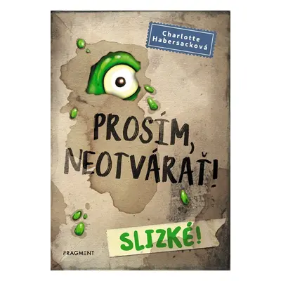 Prosím, neotvárať! 2: Slizké! - Charlotte Habersack