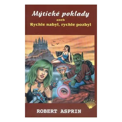 Mýtické poklady aneb Rychle nabyl, rychle pozbyl - Robert Asprin