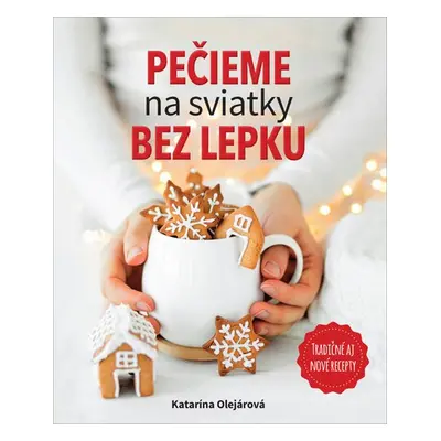 Pečieme na sviatky bez lepku - Katarína Olejárová