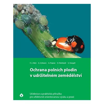 Ochrana polních plodin v udržitelném zemědělství - Učebnice a praktická příručka pro efektivně o