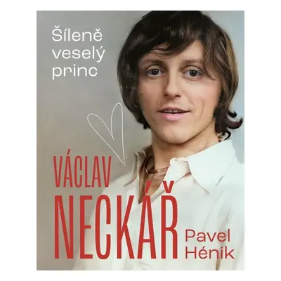 Václav Neckář - Šíleně veselý princ - Pavel Hénik