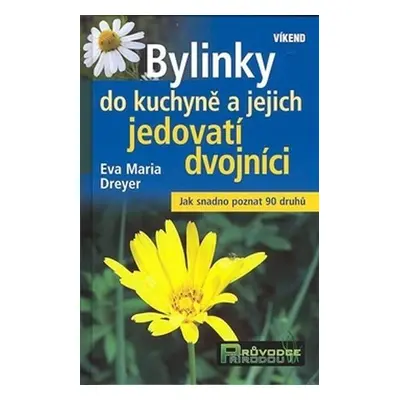 Bylinky do kuchyně a jejich jedovatí dvojníci - Eva MAria Dreyer