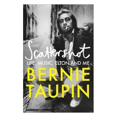 Scattershot: Life, Music, Elton and Me, 1. vydání - Bernie Taupin