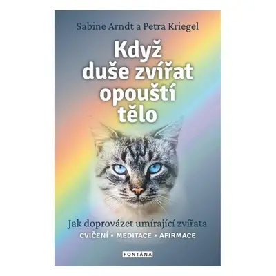 Když duše zvířat opouští tělo - Jak doprovázet umírající zvířata - Sabine Arndt