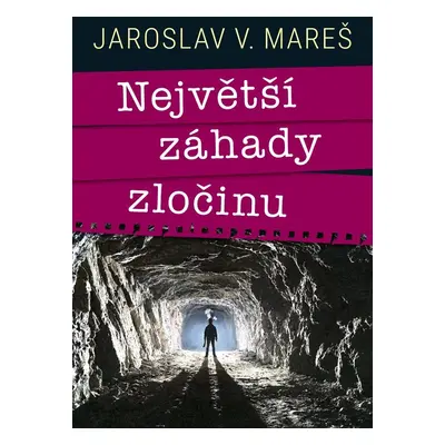 Největší záhady zločinu - Jaroslav V. Mareš