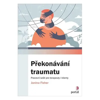 Překonávání traumatu - Pracovní sešit pro terapeuty i klienty - Janina Fischer