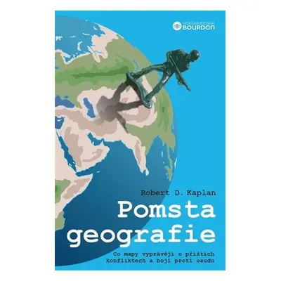 Pomsta geografie - Co mapy vyprávějí o příštích konfliktech a boji proti osudu, 2. vydání - Rob