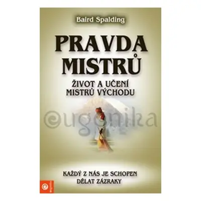 Pravda mistrů - Život a učení mistrů východu - Baird Spalding