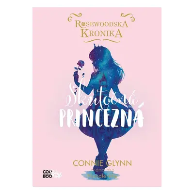 Rosewoodska kronika 2 - Skutočná princezná - Connie Glynn