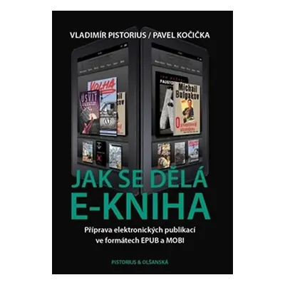 Jak se dělá e-kniha - Příprava elektronických publikací ve formátech EPUB a MOBI - Vladimír Pist