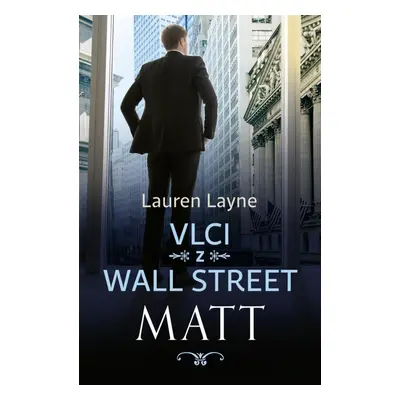 Vlci z Wall Street 2 - Matt - Lauren Layne