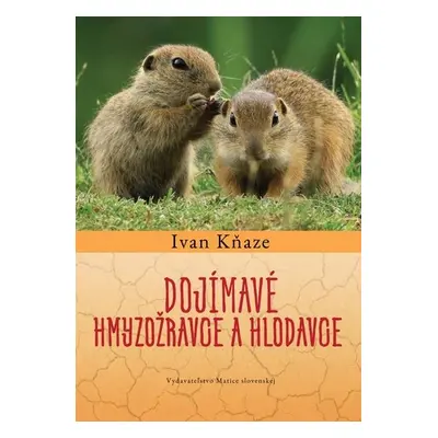 Dojímavé hmyzožravce a hlodavce - Ivan Kňaze