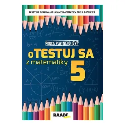 oTestuj sa z matematiky 5 - Silvia Bodláková