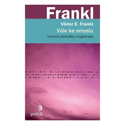 Vůle ke smyslu - Vybrané přednášky o logoterapii - Viktor Emanuel Frankl