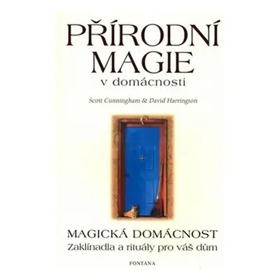 Přírodní magie v domácnosti - Magická domácnost - Zaklínadla a rituály pro váš dům - Scott Cunni