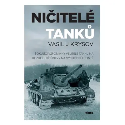 Ničitelé tanků - Šokující vzpomínky velitele tanku na rozhodující bitvy na východní frontě - Vas