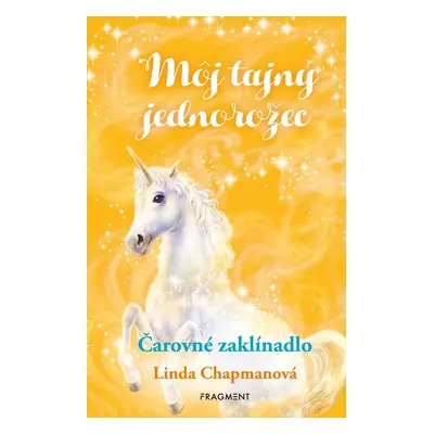 Môj tajný jednorožec 1: Čarovné zaklínadlo - Linda Chapman