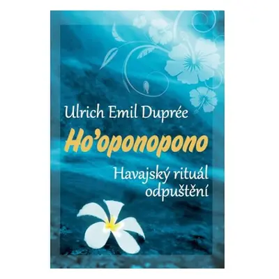 Ho’oponopono - Havajský rituál odpuštění - Ulrich Emil Duprée